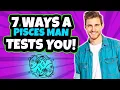 7 Ways Your Pisces Man Test You Tips On Dating A Pisces Man