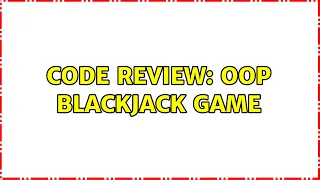 Code Review OOP Blackjack game