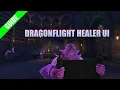 HEALER UI DRAGONFLIGHT-READY How did I build my Dragonflight UI
