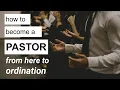 How to Become a Pastor From Here to Ordination