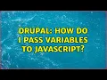 Drupal How do I pass variables to JavaScript 2 Solutions