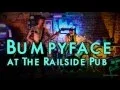 Bumpyface at Railside Pub