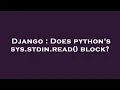 Django Does python s sys stdin read block