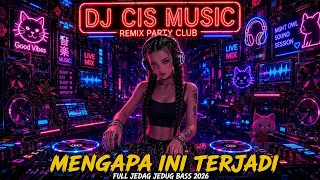 dj mengapa ini terjadi remix dj remix viral tiktok 2026 full bass