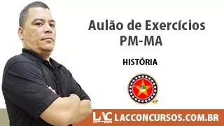 AULÃO PM MA 2017 - HISTÓRIA DO BRASIL E DO MARANHÃO