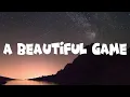 Ed Sheeran - A Beautiful Game  (Lyrics)