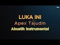 Download Lagu Luka Ini - Apex Tajudin [KARAOKE | AKUSTIK INSTRUMENTAL]