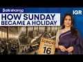 Why Is Sunday A Holiday The Indian Story You Never Knew The Palki Sharma Show IGR