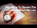 Bible Prophecy Update Why We re To Discern The Times In Which We Live - Sunday August 2nd 2026
