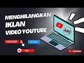 Cara Menghilangkan Iklan di Youtube #tutorial
