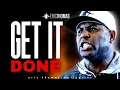 ERIC THOMAS - GET IT DONE (POWERFUL MOTIVATIONAL VIDEO)