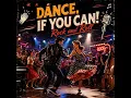 DANCE IF YOU CAN