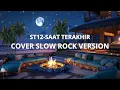 Download Lagu ST12-SAAT TERAKHIR (COVER VERSI SLOW ROCK)