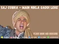 Download Lagu MAIN NIKLA GADDI LEKE | SAJ COBRA | UDIT NARAYAN | THE LATEST PUNJABI REMIX 2023