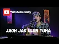 Download Lagu JAOH JAK ULUN TUHA. CIPT. HILA HAMBALA     #cakculaynabuynabuy #cover #klasiklampung #lampung