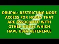 Restricting node access for nodes that are associated with other nodes which have user reference
