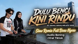 dulu benci kini rindu dj jedaq jeduq melayu 2025 slow remix full bass nyess