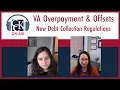 New VA Debt Collection Regulations VA Overpayment and Offsets