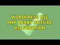 Wordpress Use php array outside his function