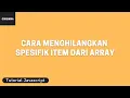 Tutorial Javascript Cara Menghilangkan Spesifik Item dari Array