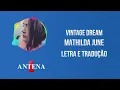 Antena 1 - Mathilda June - Vintage Dream - Letra e Tradução