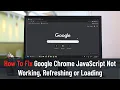 How To Fix Google Chrome JavaScript Not Working Refreshing or Loading