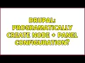 Drupal Programatically create node panel configuration 2 Solutions