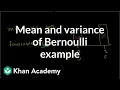 Mean and variance of Bernoulli distribution example Probability and Statistics Khan Academy