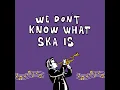 Lagu OLEGUN GOBS  - WE DONT KNOW WHAT SKA IS (OFFICIAL LYRIC VIDEO)