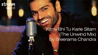 Download Kitne Bhi Tu Karle Sitam (The Unwind Mix) by Sreerama Chandra MP3