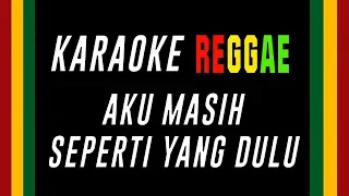 Karaoke Reggae Aku Masih Seperti Yang Dulu