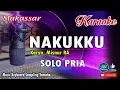 Download Lagu NAKUKKU_Makassar Karaoke Keyboard _Tanpa Vocal Solo Pria_Cipt  Misnar RA