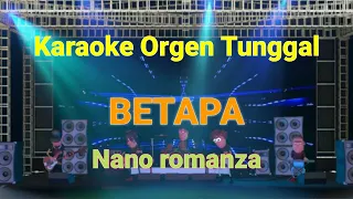 Download BETAPA ( NANO ROMANZA ) / KARAOKE ORGEN TUNGGAL MP3