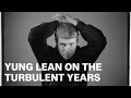 Yung Lean on the turbulent years