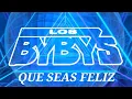 Que Seas Feliz Los Bybys