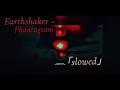 Earthshaker ~ Phantogram {slowed}