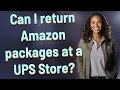 Can I return Amazon packages at a UPS Store