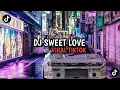 Download Lagu SWEET LOVE REMIX  TIKTOK 2023 TERBARU