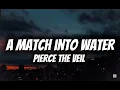 Pierce The Veil - A Match Into Water (Lyrics) 