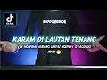Lagu DJ KARAM DI LAUTAN TENANG • Aduhai kasih aduhai sayang apa salahku | @nafrmx77