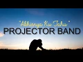 Download Lagu Projector Band | Akhirnya Ku Tahu (Original) LIRIK