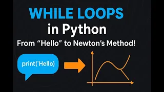 Python While Loops Explained From print Hello to Newton-Raphson Method