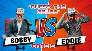 GAME 5 - Bobby Eddie play another round of Guess The Celeb