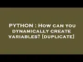 PYTHON How can you dynamically create variables