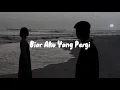 Download Lagu Biar Aku Yang Pergi - Aldy Maldini [ slowed + reverb ]