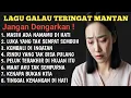 Download Lagu Hancur Hati Ini!😭 Lagu Galau Paling Menyakitkan Teringat Mantan Terindah