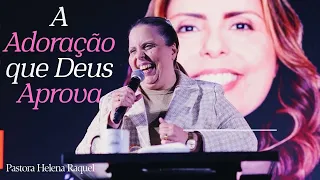 Pastora Helena Raquel | Além da Oferta: A Adoração que Deus Aprova - Mensagem
