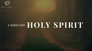 Holy Spirit, I Need You: Instrumental Soaking Worship | Prayer & Meditation Music