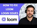 How to Fix Loom Login Issues Full Guide 2026