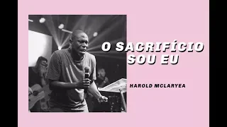 O SACRIFÍCIO SOU EU - HAROLD MCLARYEA | JNI